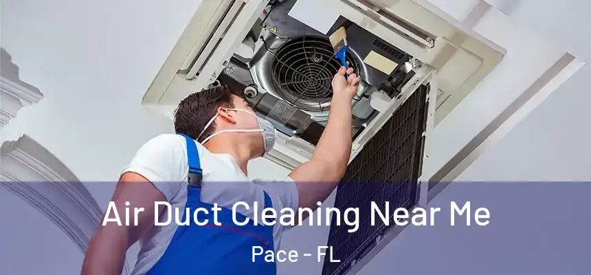  Air Duct Cleaning Near Me Pace - FL