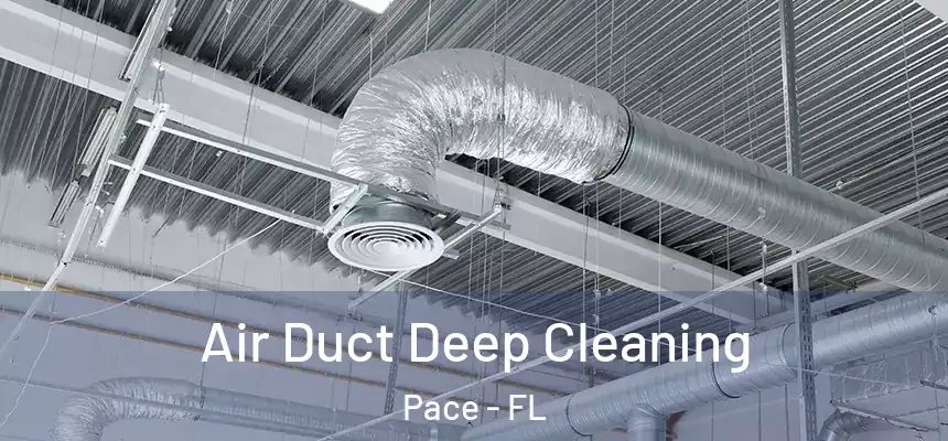 Air Duct Deep Cleaning Pace - FL
