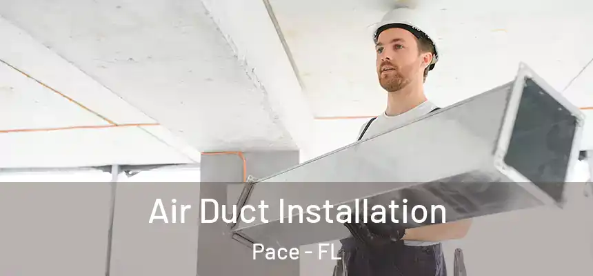  Air Duct Installation Pace - FL