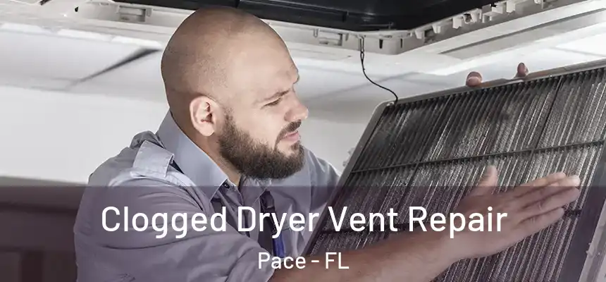  Clogged Dryer Vent Repair Pace - FL