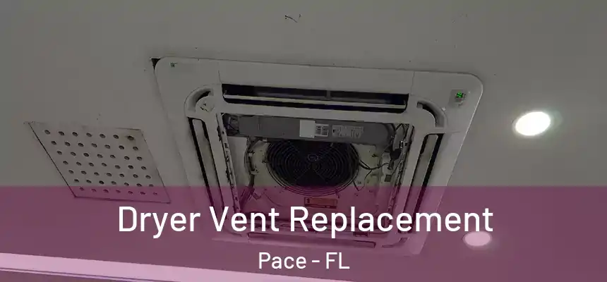  Dryer Vent Replacement Pace - FL