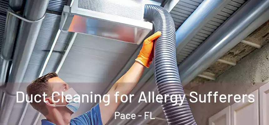  Duct Cleaning for Allergy Sufferers Pace - FL