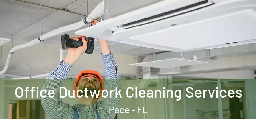  Office Ductwork Cleaning Services Pace - FL