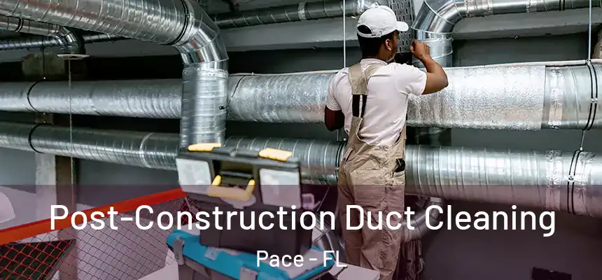  Post-Construction Duct Cleaning Pace - FL