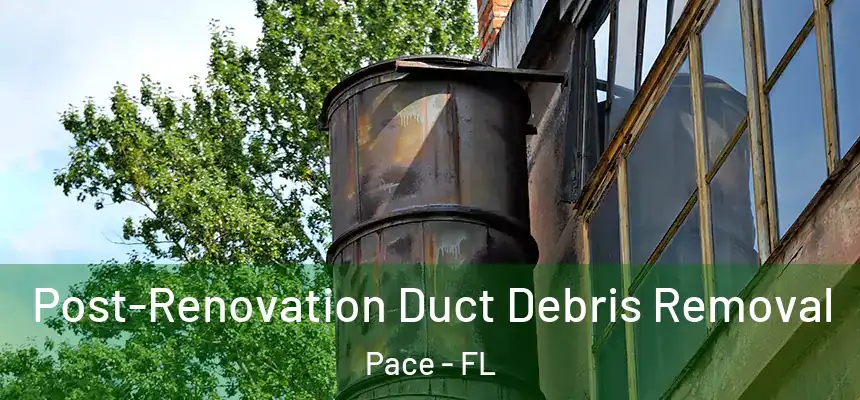  Post-Renovation Duct Debris Removal Pace - FL