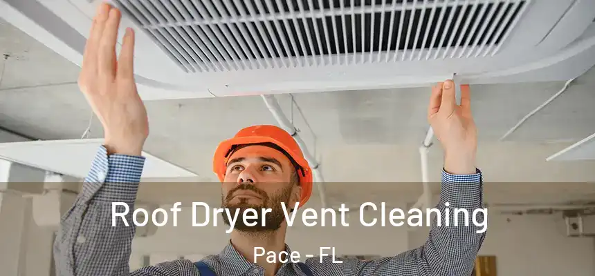  Roof Dryer Vent Cleaning Pace - FL
