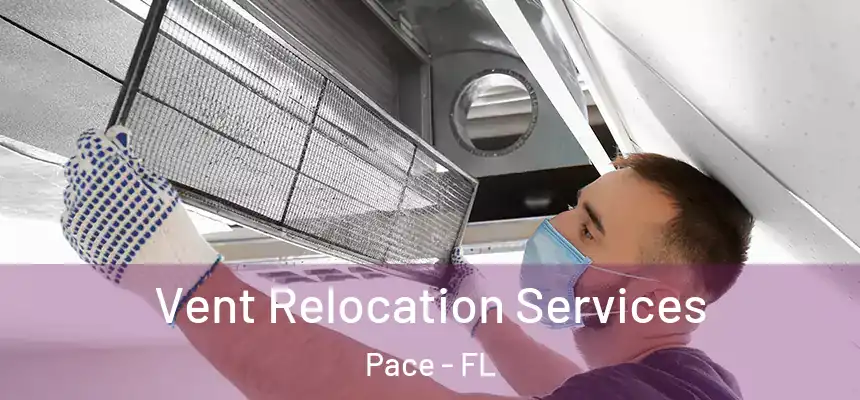  Vent Relocation Services Pace - FL